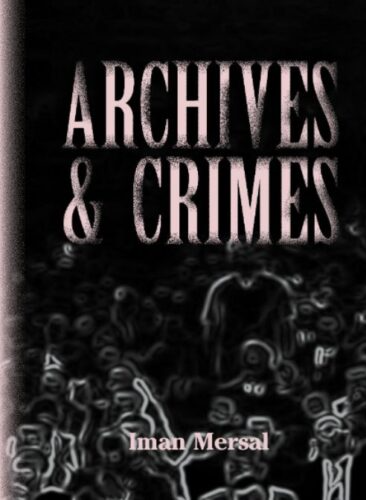 Archives & Crimes, Iman Mersal