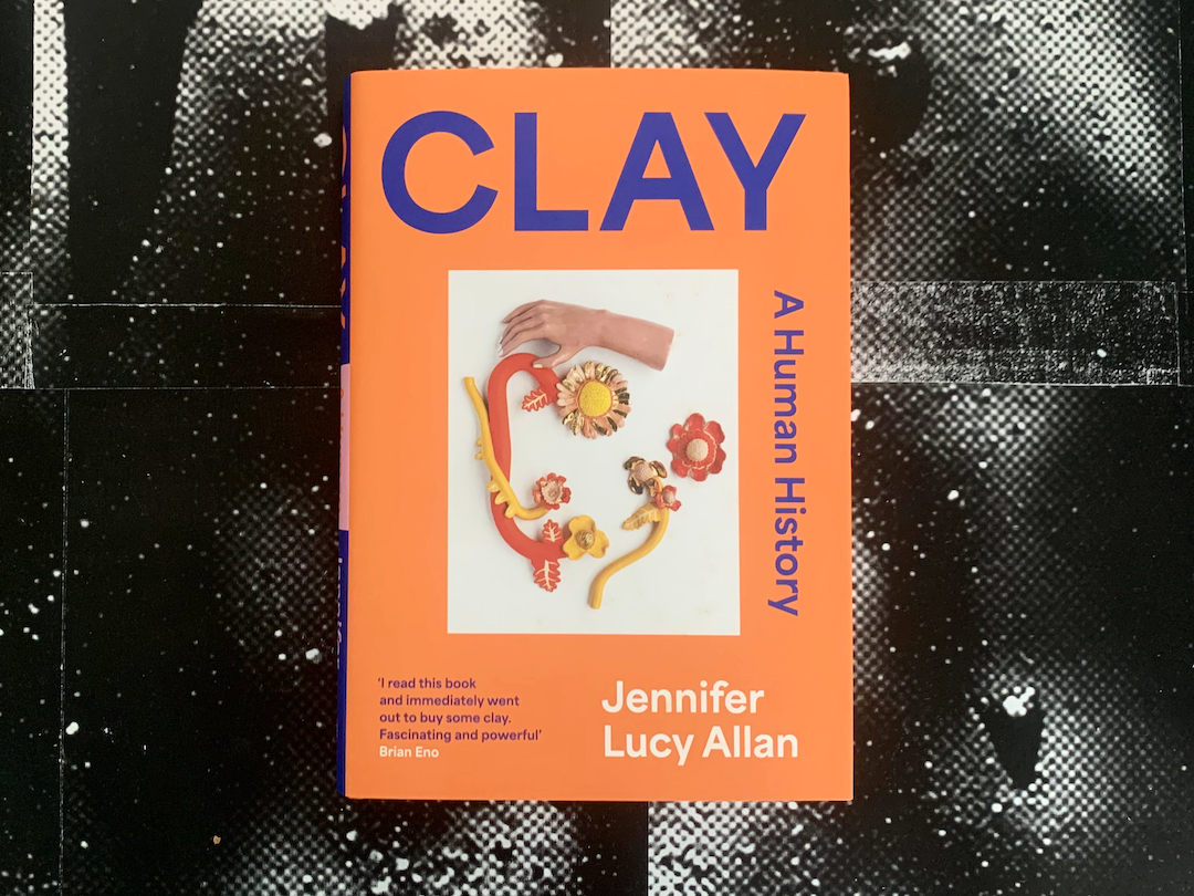 Clay: A Human History, Jennifer Lucy Allan (Signed)