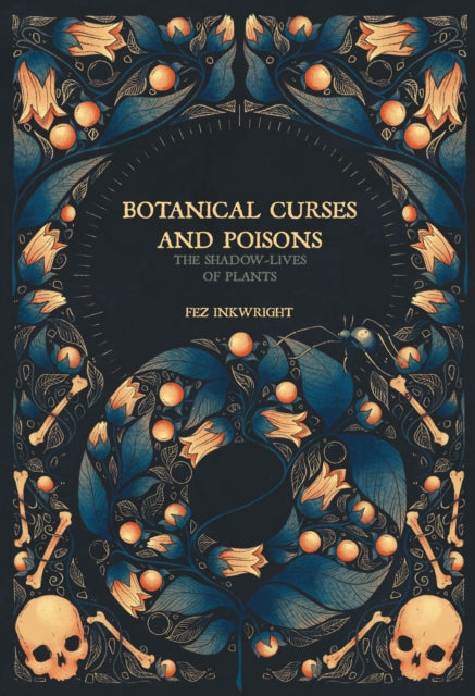 Botanical Curses and Poisons: The Shadow Lives of Plants, Fez Inkwright