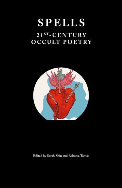 Spells : 21st-Century Occult Poetry, Edited by Sarah Shin and Rebecca Tamás